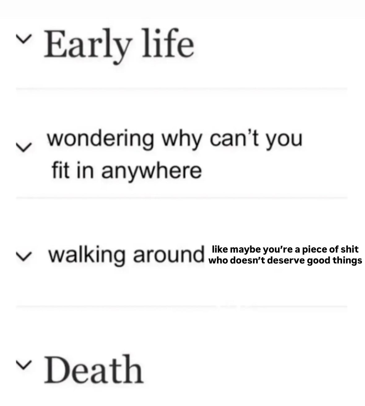 a screenshot of a Wikipedia bio that's been changed meme style and says "wondering why you can't fit in anywhere / walking around like maybe you're a piece of shit who doesn't deserve good things / Death"
