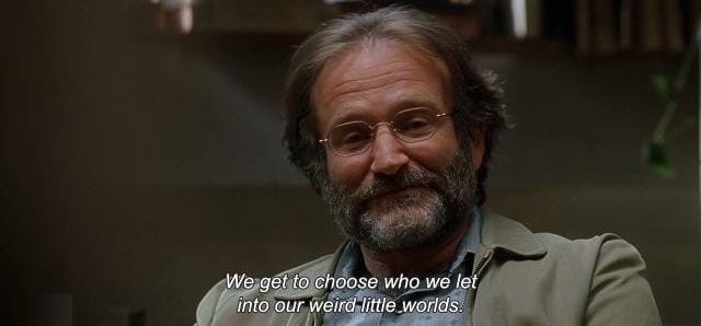 Robin Williams as a therapist in Good Will Hunting, with the caption "We get to choose who we let into our weird little worlds." 